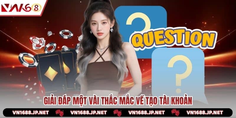 Giải đáp một vài thắc mắc về tạo tài khoản