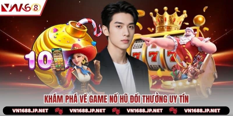Khám phá về game nổ hũ đổi thưởng uy tín