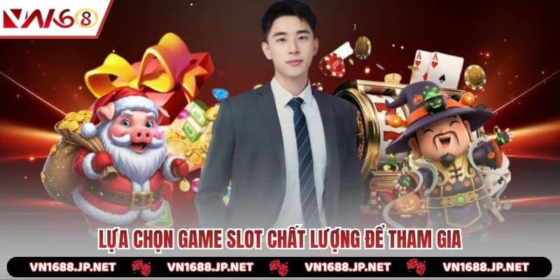 Lựa chọn game slot chất lượng để tham gia