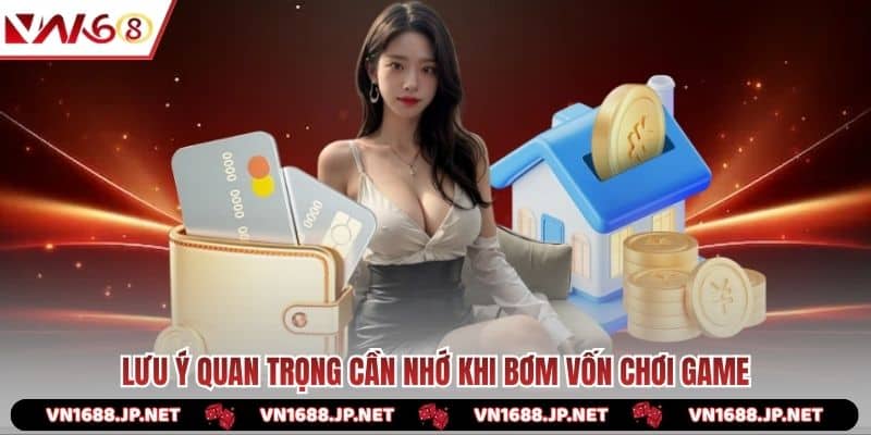 Lưu ý quan trọng cần nhớ khi bơm vốn chơi game