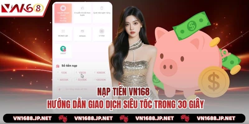 Nạp Tiền VN168 - Hướng Dẫn Giao Dịch Siêu Tốc Trong 30 Giây