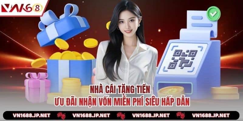 Nhà Cái Tặng Tiền - Ưu Đãi Nhận Vốn Miễn Phí Siêu Hấp Dẫn