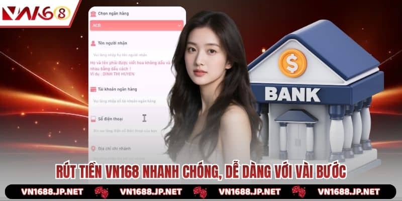 Rút tiền VN168 nhanh chóng, dễ dàng với vài bước