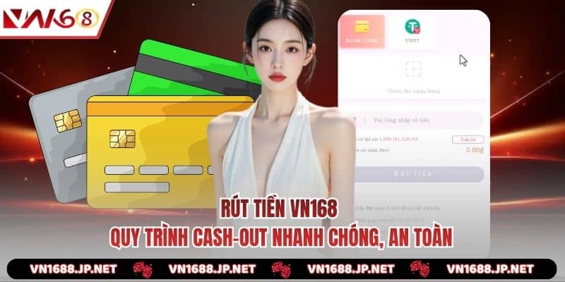 Rút Tiền VN168 | Quy Trình Cash-Out Nhanh Chóng, An Toàn
