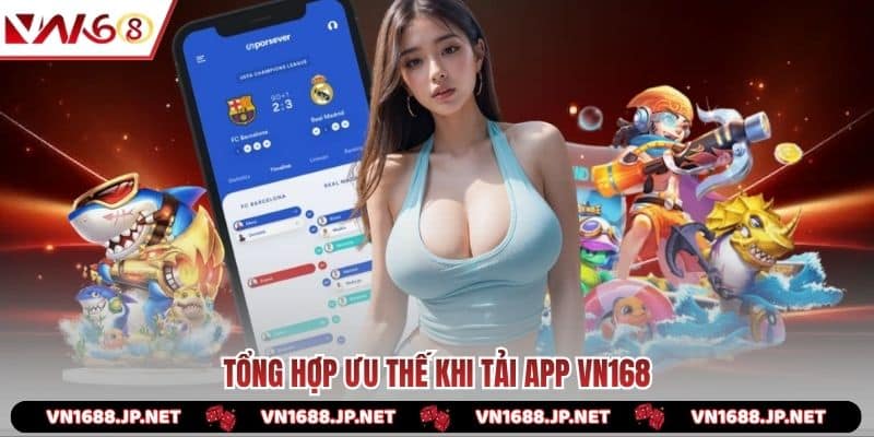 Tổng hợp ưu thế khi tải app VN168