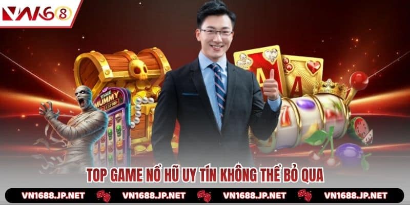 Top game nổ hũ uy tín không thể bỏ qua