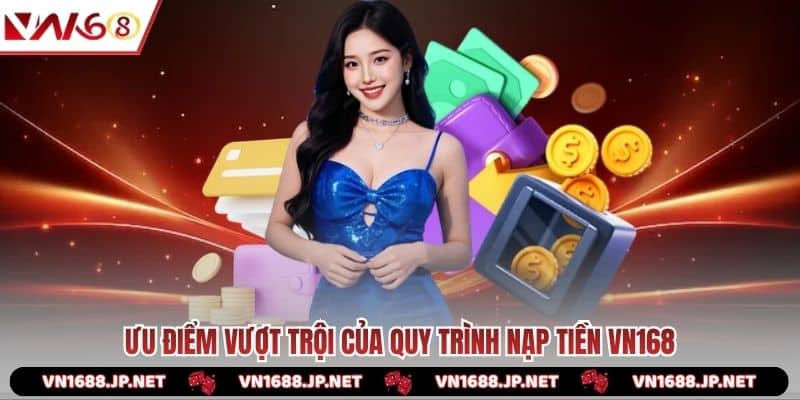 Ưu điểm vượt trội của quy trình nạp tiền VN168